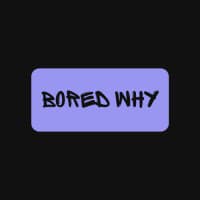 BoredWhy